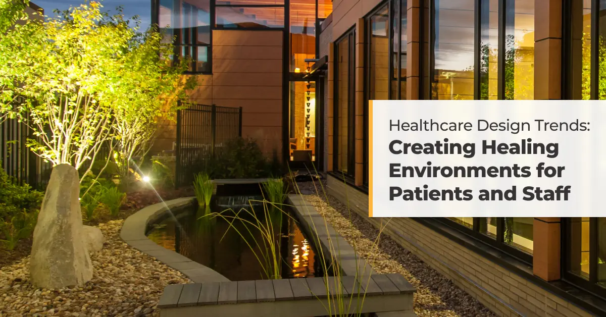 Healthcare Design Trends: Creating Healing Environments for Patients and Staff