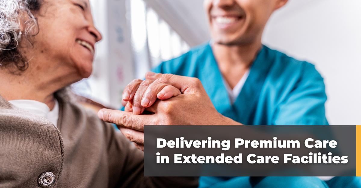 Delivering premium care in extended care facilities