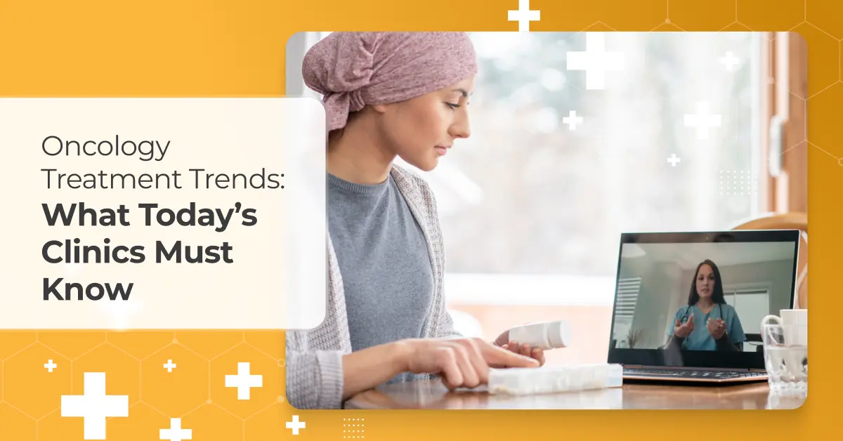 Oncology Treatment Trends: What today's clinics must know