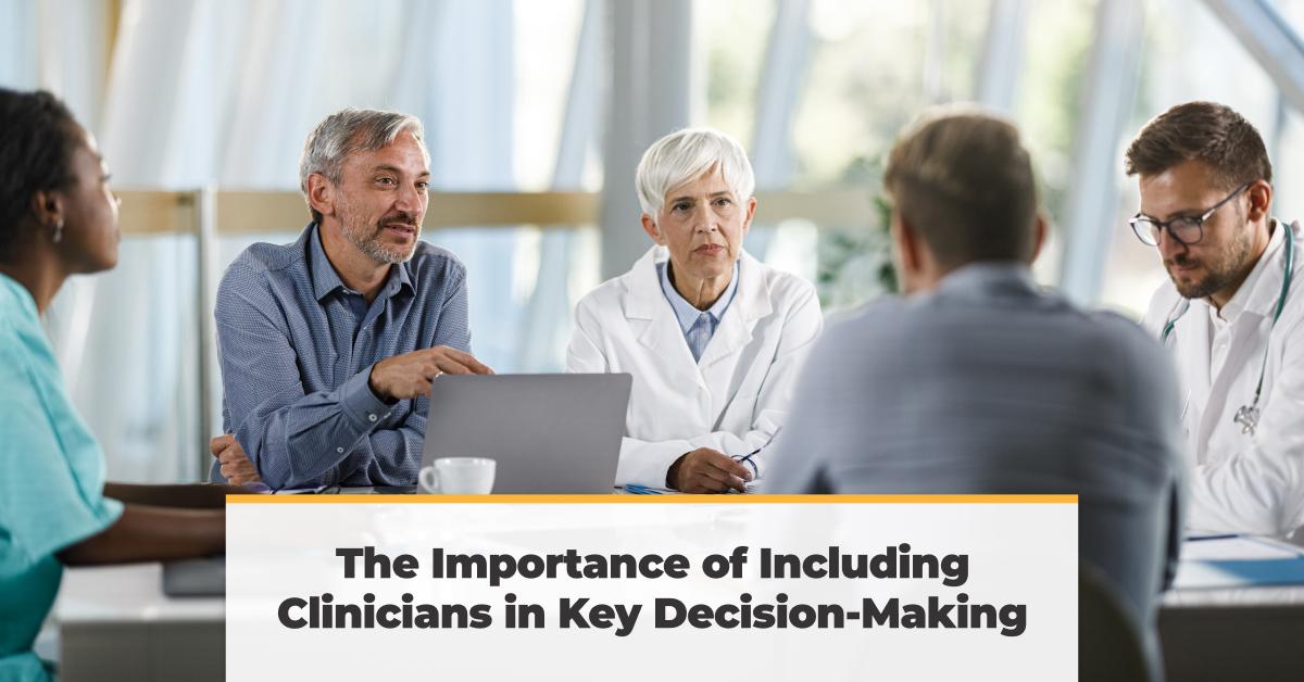 The Importance of Including Clinicians in key decision making