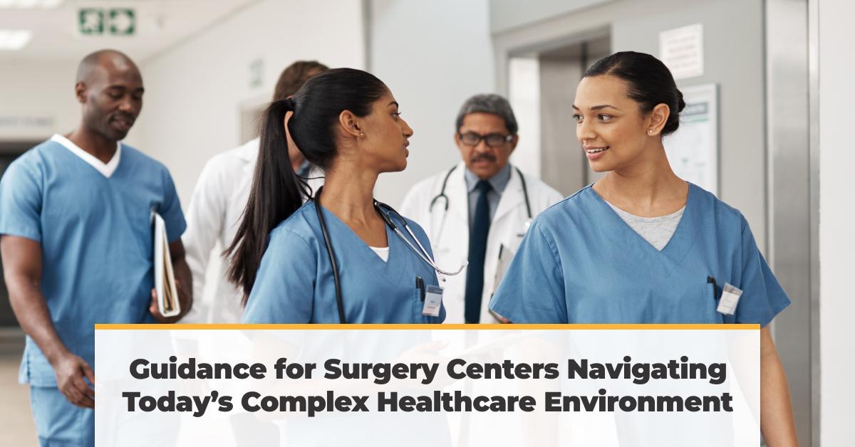 Guidance for Surgery Centers Navigating Today’s Complex Healthcare Environment