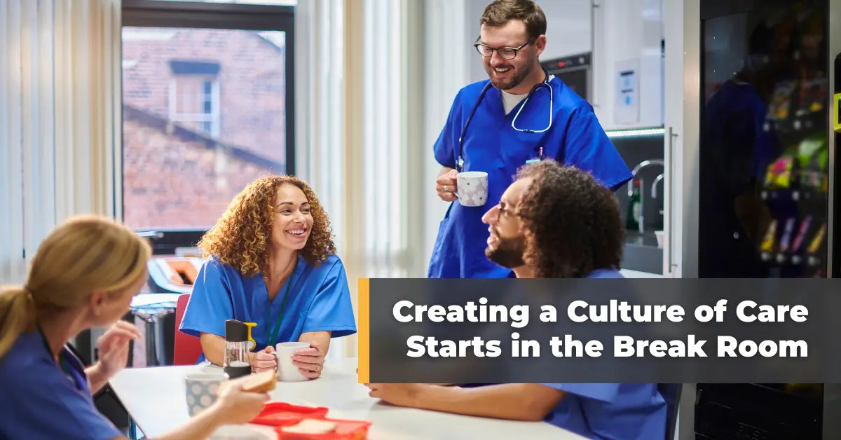 Creating a Culture of Care Starts in the Break Room