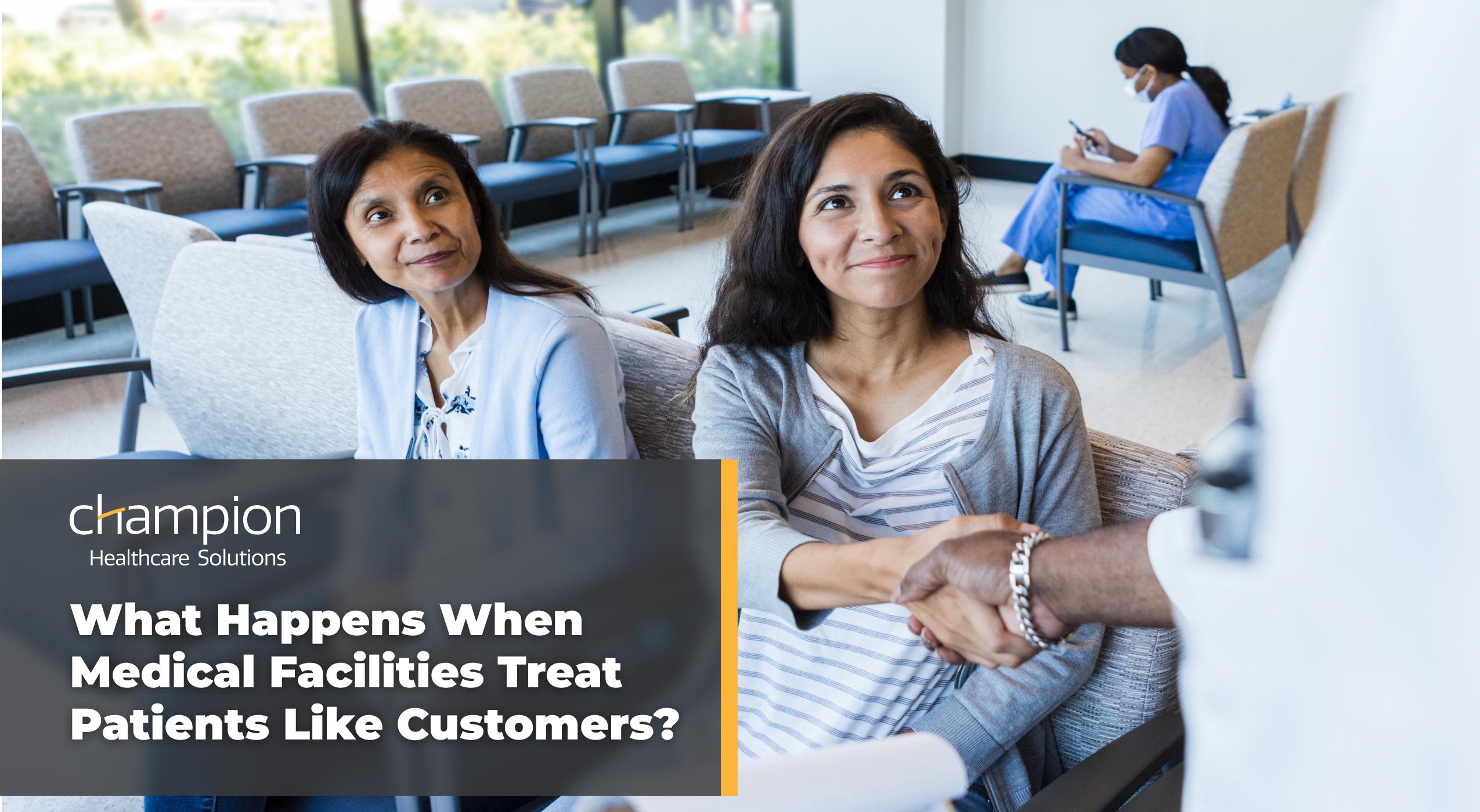 What Happens When Medical Facilities Treat Patients Like Customers?