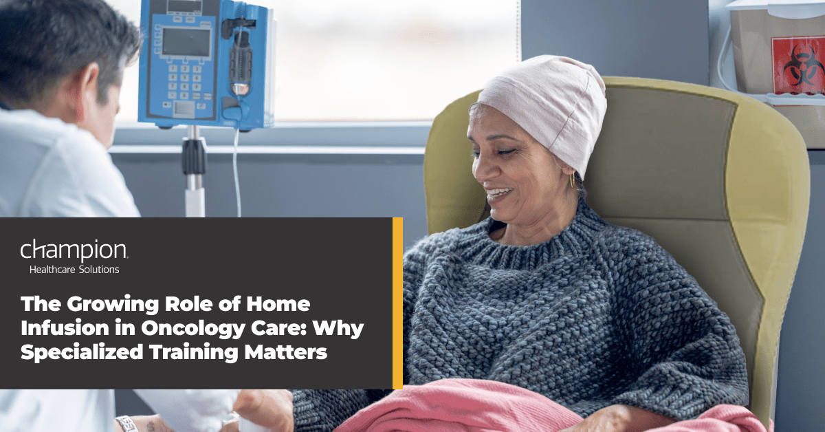The Growing Role of Home Infusion in Oncology Care: Why Specialized Training Matters