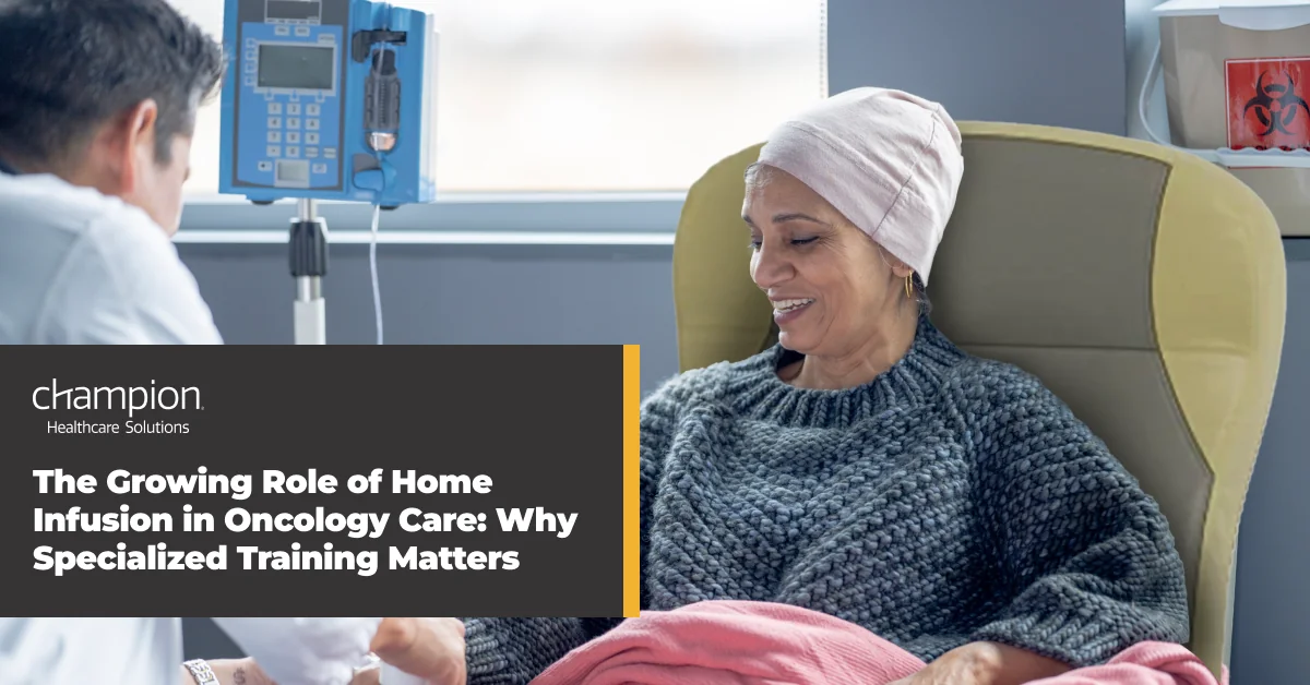 The Growing Role of Home Infusion in Oncology Care: Why Specialized Training Matters