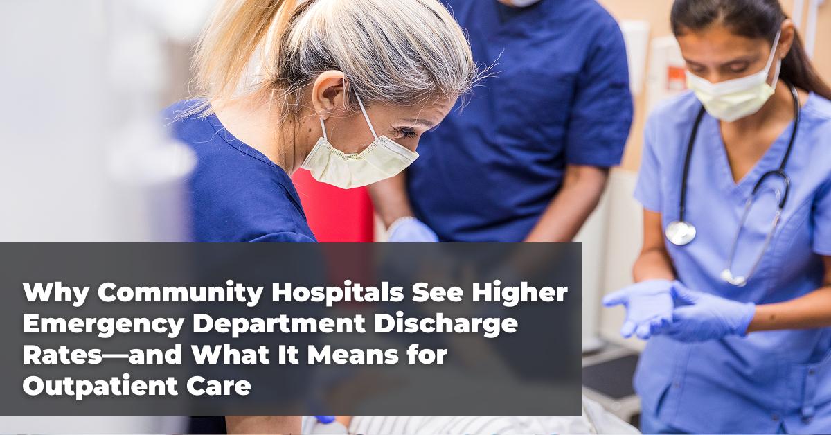 Why Community Hospitals See Higher Emergency Department Discharge Rates—and What It Means for Outpatient Care