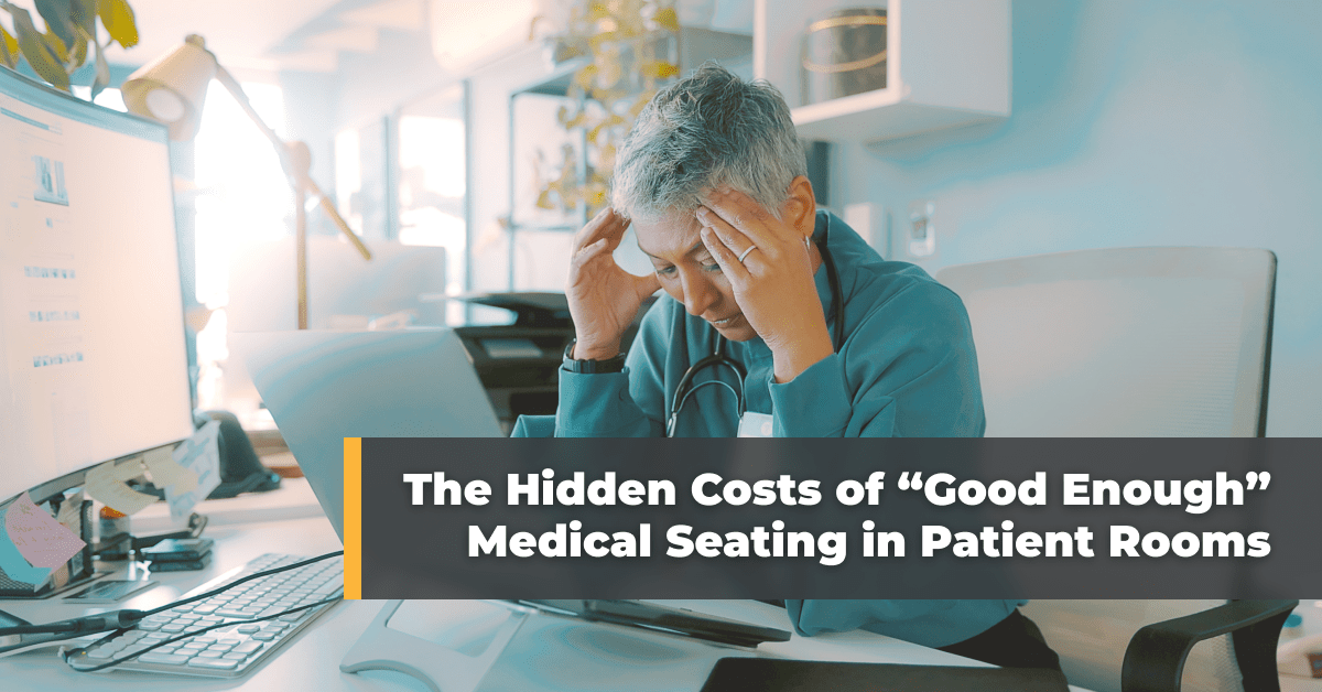 The Hidden Costs of “Good Enough” Medical Seating in Patient Rooms