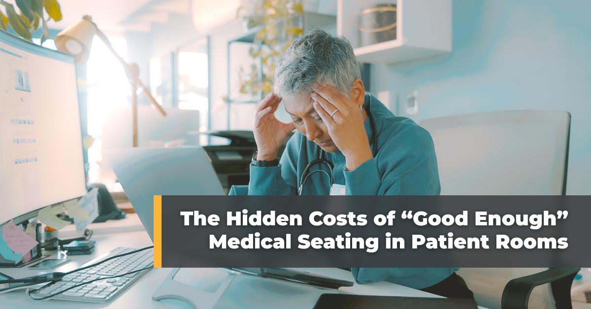 The Hidden Costs of “Good Enough” Medical Seating in Patient Rooms